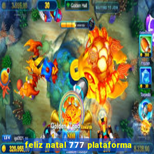 feliz natal 777 plataforma